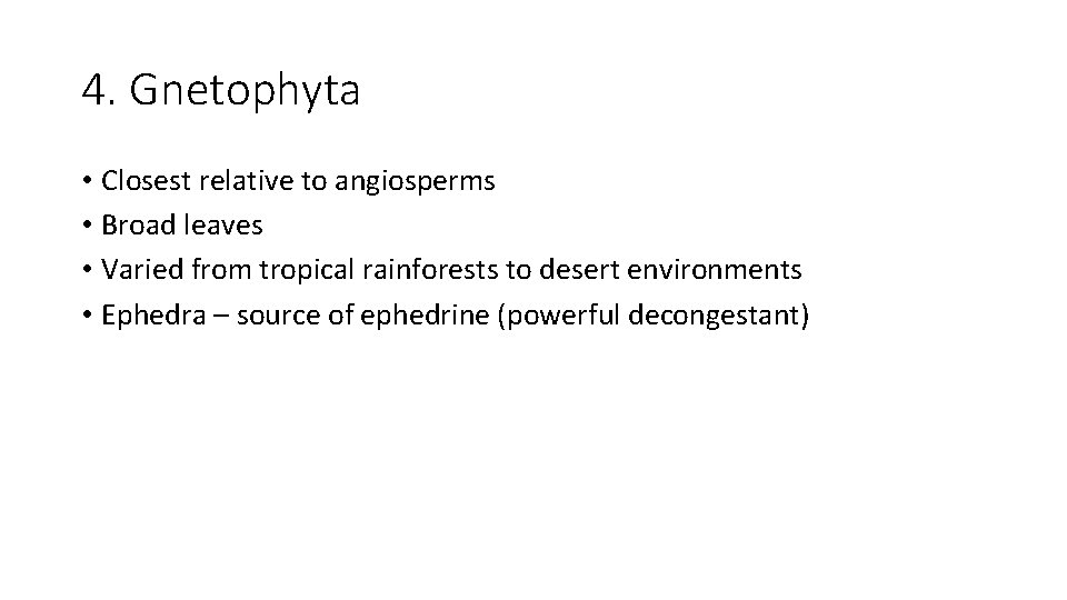 4. Gnetophyta • Closest relative to angiosperms • Broad leaves • Varied from tropical