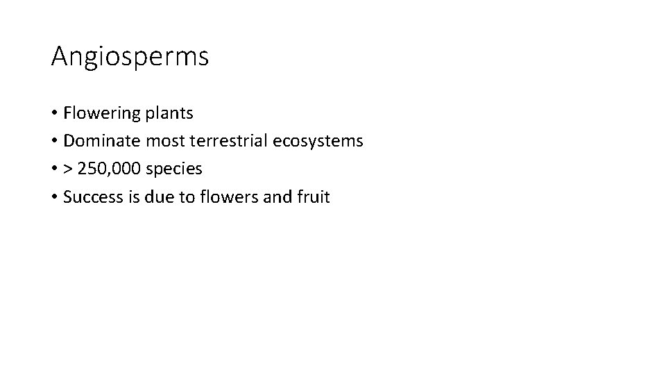 Angiosperms • Flowering plants • Dominate most terrestrial ecosystems • > 250, 000 species