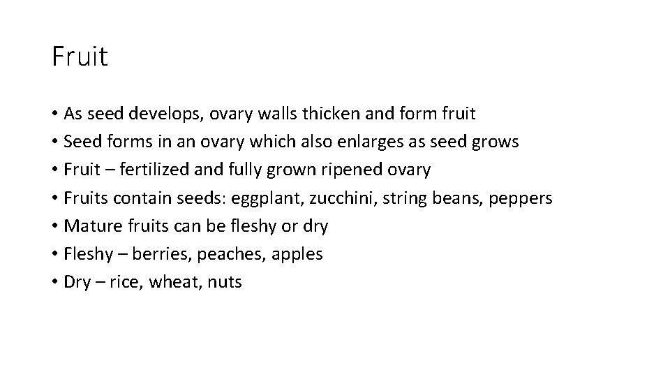 Fruit • As seed develops, ovary walls thicken and form fruit • Seed forms