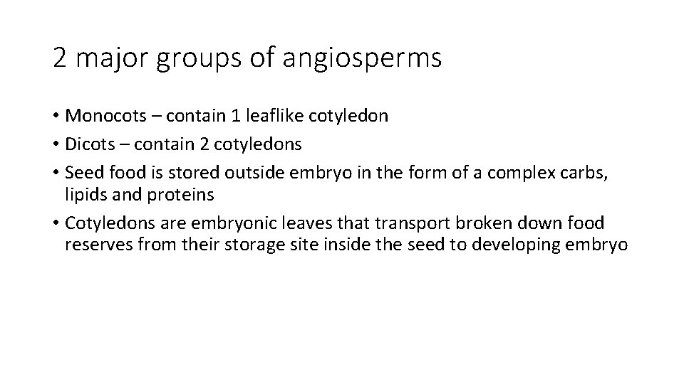 2 major groups of angiosperms • Monocots – contain 1 leaflike cotyledon • Dicots