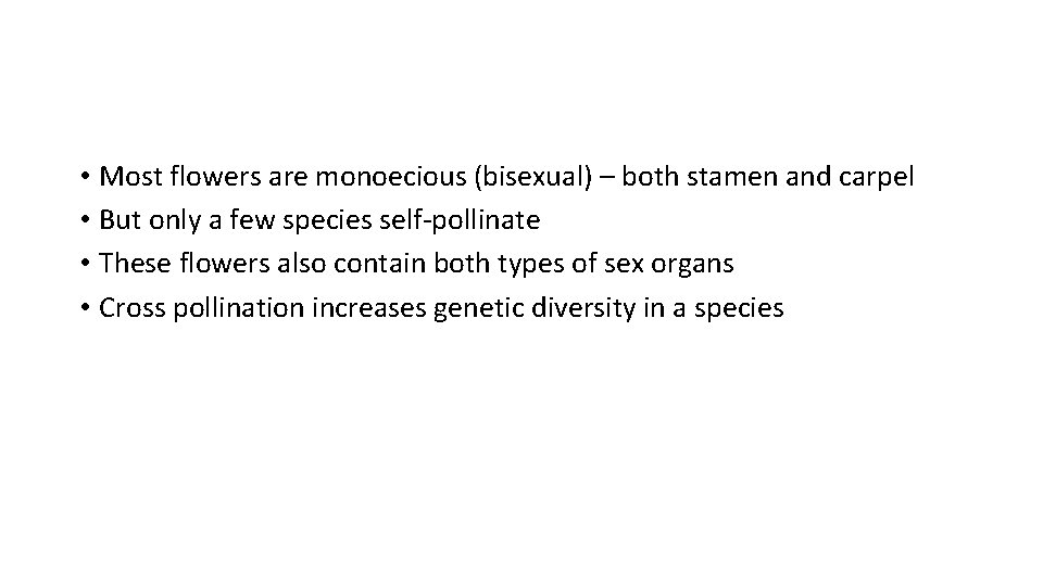  • Most flowers are monoecious (bisexual) – both stamen and carpel • But