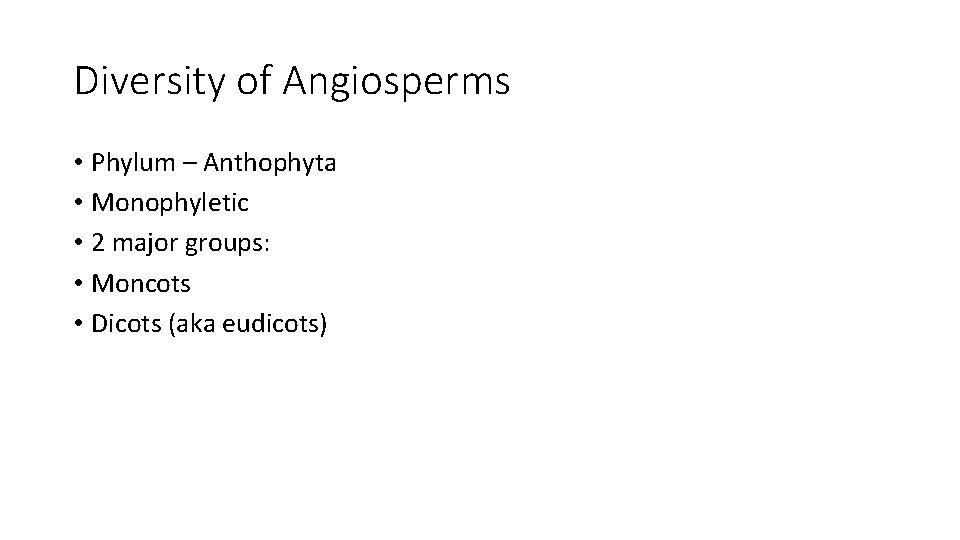 Diversity of Angiosperms • Phylum – Anthophyta • Monophyletic • 2 major groups: •