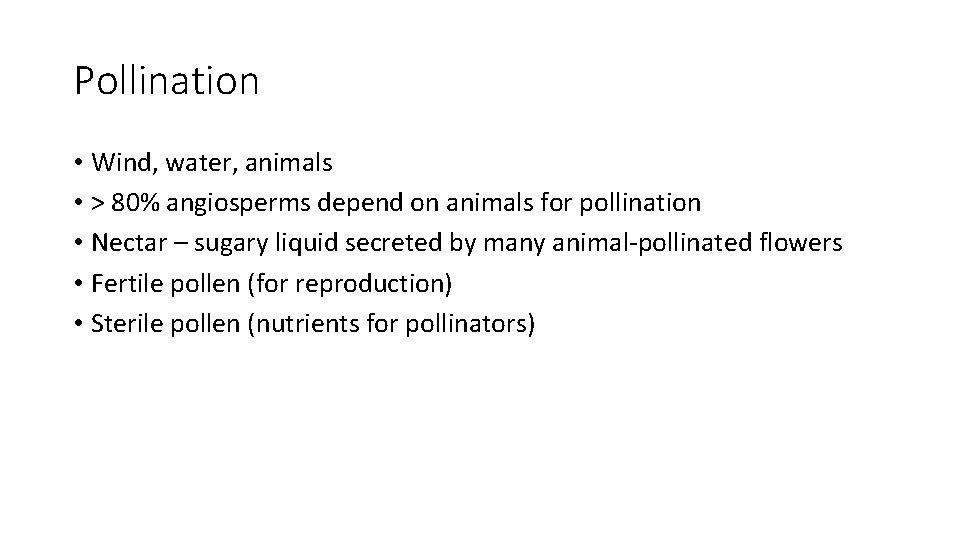 Pollination • Wind, water, animals • > 80% angiosperms depend on animals for pollination