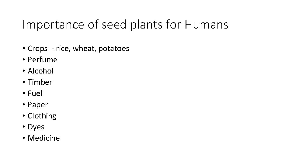 Importance of seed plants for Humans • Crops - rice, wheat, potatoes • Perfume