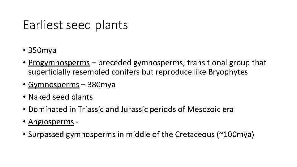 Earliest seed plants • 350 mya • Progymnosperms – preceded gymnosperms; transitional group that