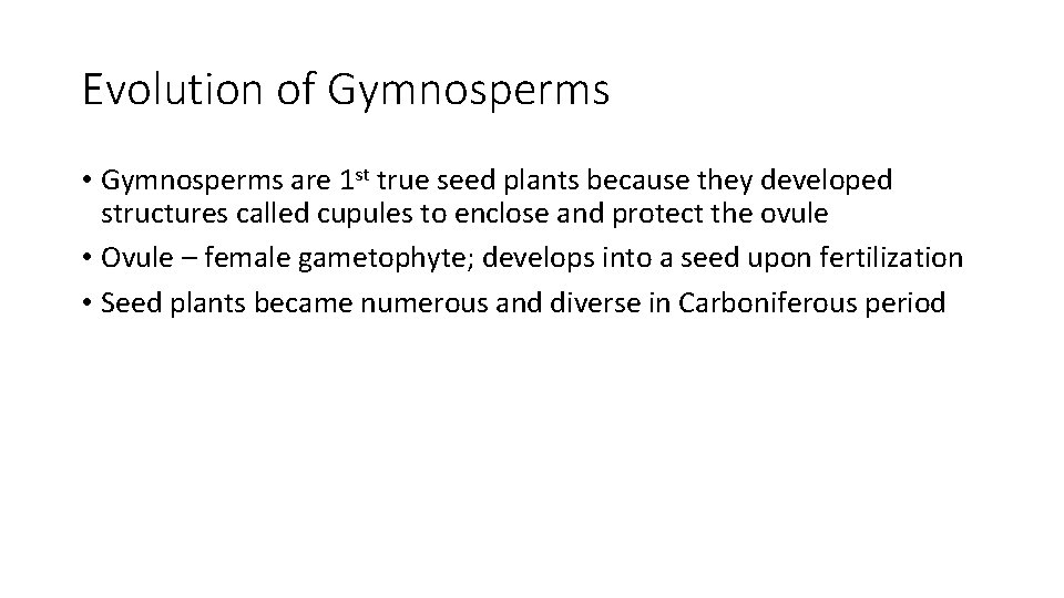 Evolution of Gymnosperms • Gymnosperms are 1 st true seed plants because they developed