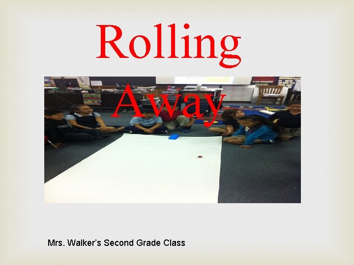 Rolling Away Mrs. Walker’s Second Grade Class 