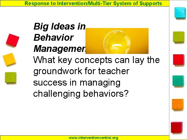Response to Intervention/Multi-Tier System of Supports Big Ideas in Behavior Management. What key concepts
