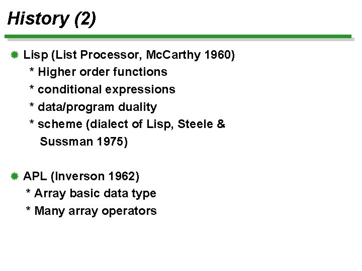 History (2) ® Lisp (List Processor, Mc. Carthy 1960) * Higher order functions *