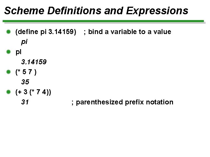 Scheme Definitions and Expressions ® (define pi 3. 14159) pi ® p. I 3.