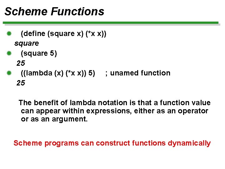 Scheme Functions (define (square x) (*x x)) square ® (square 5) 25 ® ((lambda