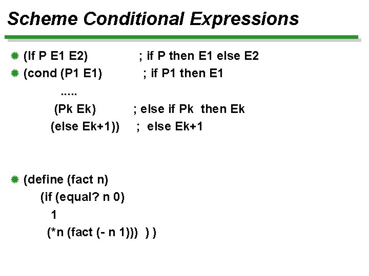 Scheme Conditional Expressions ® (If P E 1 E 2) ® (cond (P 1