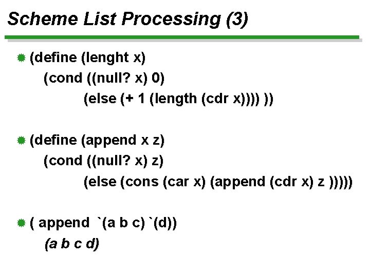 Scheme List Processing (3) ® (define (lenght x) (cond ((null? x) 0) (else (+