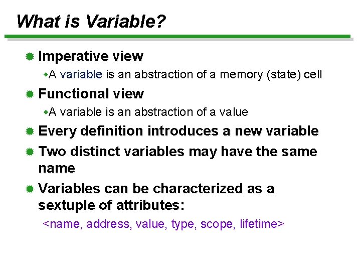 What is Variable? ® Imperative view w. A variable is an abstraction of a