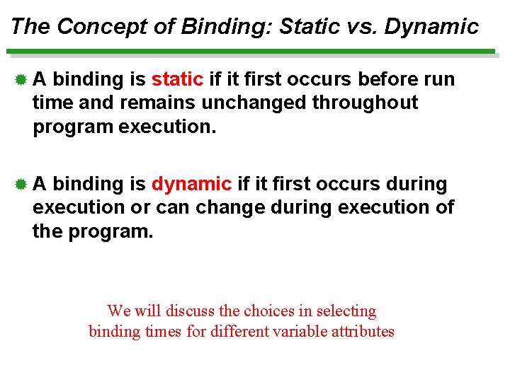 The Concept of Binding: Static vs. Dynamic ® A binding is static if it