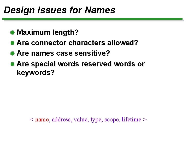 Design Issues for Names ® Maximum length? ® Are connector characters allowed? ® Are