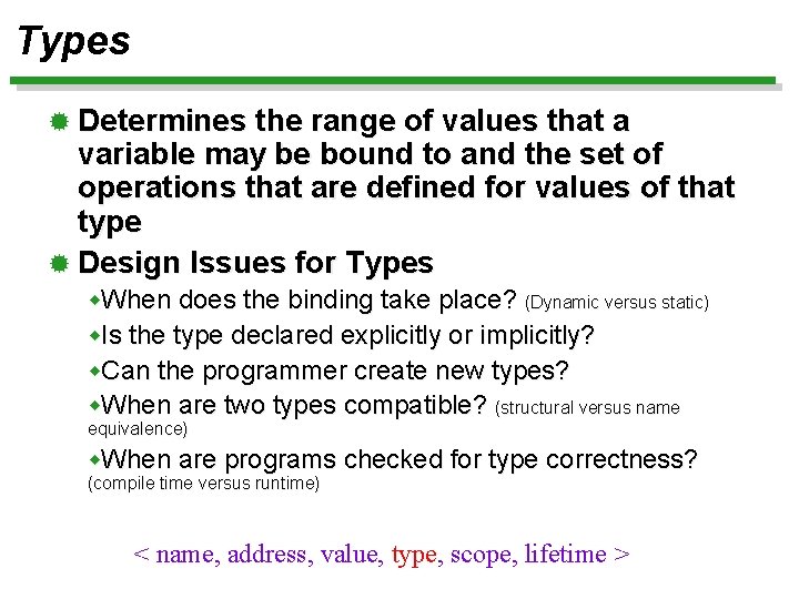 Types ® Determines the range of values that a variable may be bound to