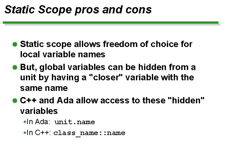 Static Scope pros and cons ® Static scope allows freedom of choice for local