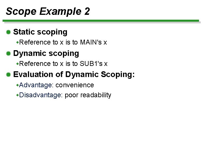 Scope Example 2 ® Static scoping w. Reference to x is to MAIN's x