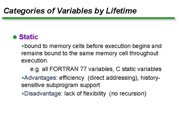 Categories of Variables by Lifetime ® Static wbound to memory cells before execution begins