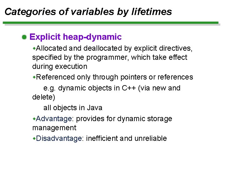 Categories of variables by lifetimes ® Explicit heap-dynamic w. Allocated and deallocated by explicit