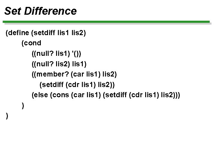 Set Difference (define (setdiff lis 1 lis 2) (cond ((null? lis 1) '()) ((null?
