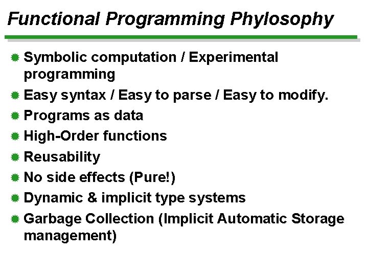 Functional Programming Phylosophy ® Symbolic computation / Experimental programming ® Easy syntax / Easy