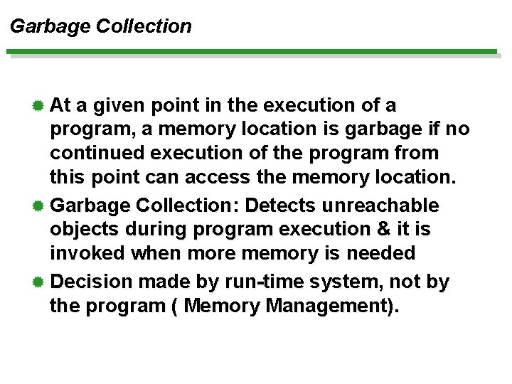 Garbage Collection ® At a given point in the execution of a program, a