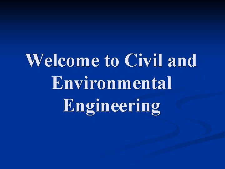 Welcome to Civil and Environmental Engineering 