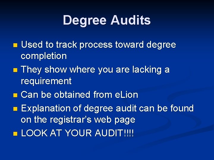 Degree Audits Used to track process toward degree completion n They show where you
