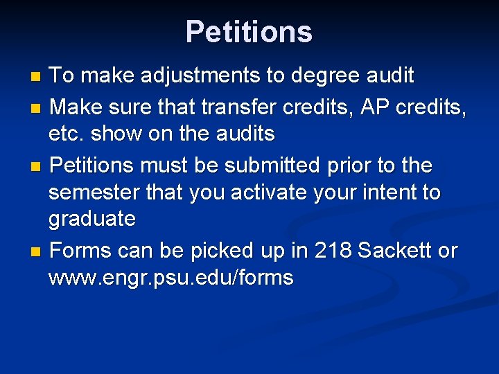 Petitions To make adjustments to degree audit n Make sure that transfer credits, AP