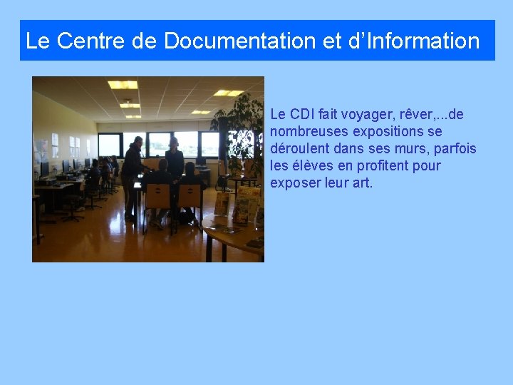 Le Centre de Documentation et d’Information Le CDI fait voyager, rêver, . . .