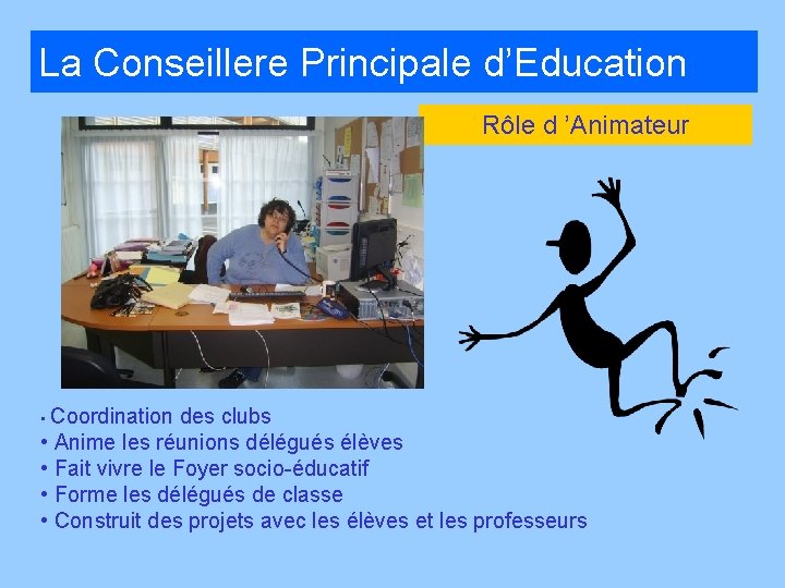 La Conseillere Principale d’Education Rôle d ’Animateur • Coordination des clubs • Anime les