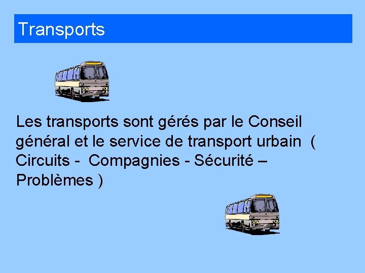 Transports Les transports sont gérés par le Conseil général et le service de transport
