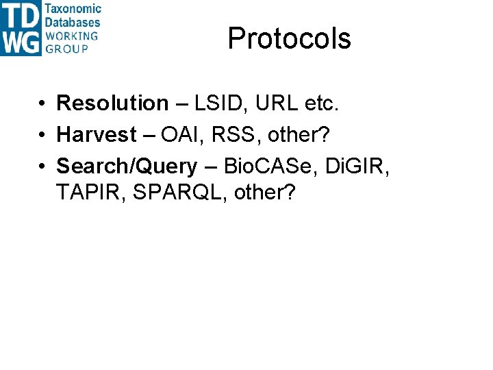 Protocols • Resolution – LSID, URL etc. • Harvest – OAI, RSS, other? • Protocols • Resolution – LSID, URL etc. • Harvest – OAI, RSS, other? •