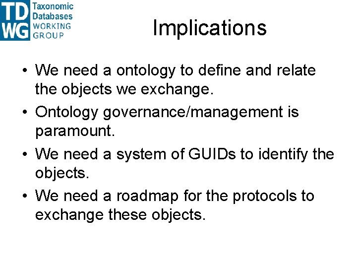 Implications • We need a ontology to define and relate the objects we exchange. Implications • We need a ontology to define and relate the objects we exchange.