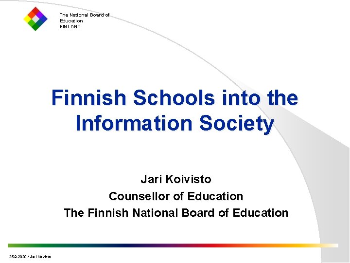 The National Board of Education FINLAND Finnish Schools into the Information Society Jari Koivisto