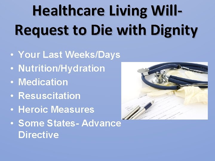 Healthcare Living Will. Request to Die with Dignity • • • Your Last Weeks/Days Healthcare Living Will. Request to Die with Dignity • • • Your Last Weeks/Days