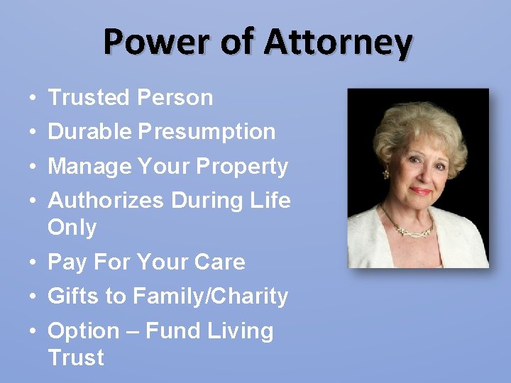 Power of Attorney • • Trusted Person Durable Presumption Manage Your Property Authorizes During Power of Attorney • • Trusted Person Durable Presumption Manage Your Property Authorizes During