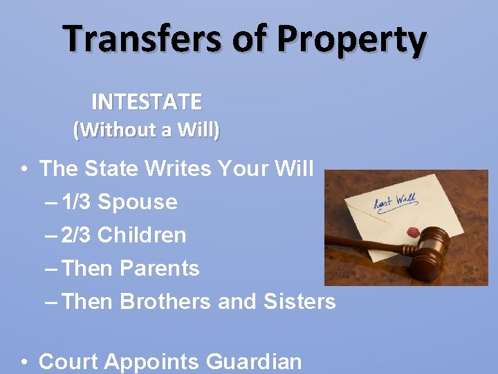 Transfers of Property INTESTATE (Without a Will) • The State Writes Your Will – Transfers of Property INTESTATE (Without a Will) • The State Writes Your Will –