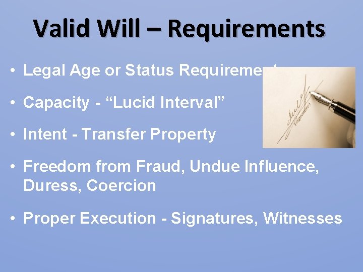 Valid Will – Requirements • Legal Age or Status Requirement • Capacity - “Lucid Valid Will – Requirements • Legal Age or Status Requirement • Capacity - “Lucid