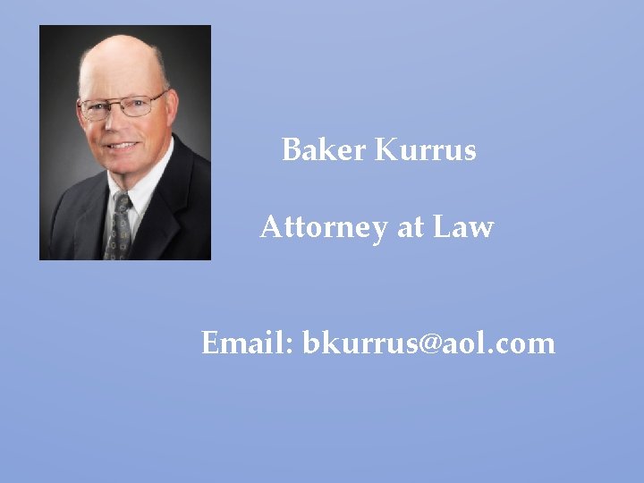 Baker Kurrus Attorney at Law Email: bkurrus@aol. com Baker Kurrus Attorney at Law Email: bkurrus@aol. com