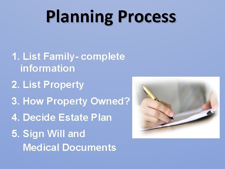 Planning Process 1. List Family- complete information 2. List Property 3. How Property Owned? Planning Process 1. List Family- complete information 2. List Property 3. How Property Owned?