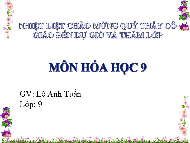 NHIỆT LIỆT CHÀO MỪNG QUÝ THẦY CÔ GIÁO ĐẾN DỰ GIỜ VÀ THĂM LỚP