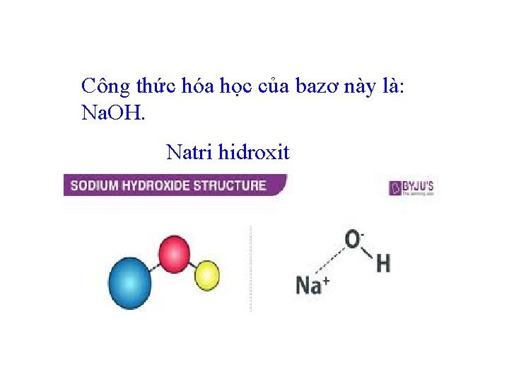 Công thức hóa học của bazơ này là: Na. OH. Natri hidroxit 