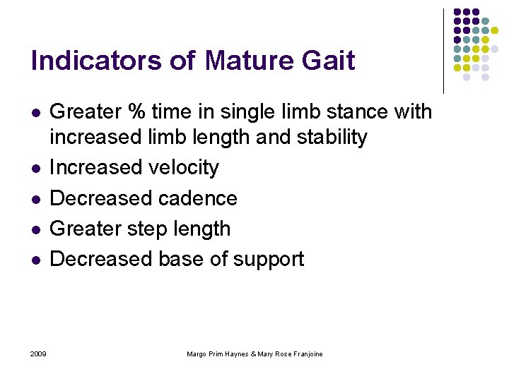 Indicators of Mature Gait l l l 2009 Greater % time in single limb