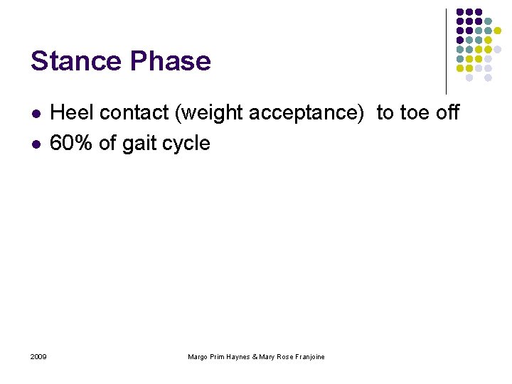 Stance Phase l l 2009 Heel contact (weight acceptance) to toe off 60% of