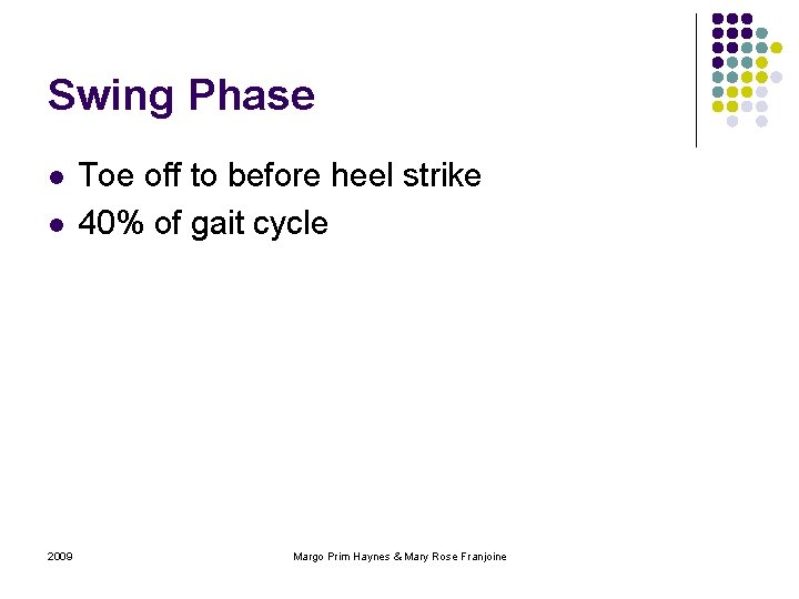 Swing Phase l l 2009 Toe off to before heel strike 40% of gait