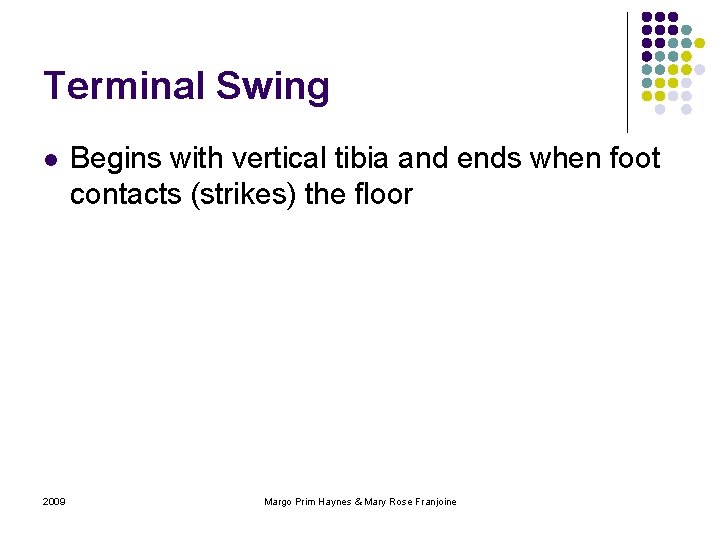 Terminal Swing l 2009 Begins with vertical tibia and ends when foot contacts (strikes)