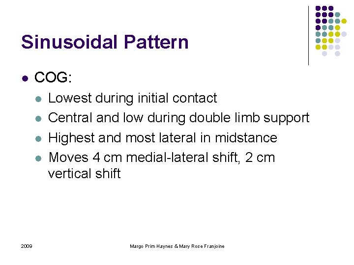 Sinusoidal Pattern l COG: l l 2009 Lowest during initial contact Central and low